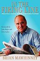 In the firing line : politics, faith, power, and forgiveness