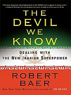 The devil we know : dealing with the new Iranian superpower