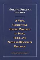 National Research Initiative : a vital competitive grants program in food, fiber, and natural-resources research