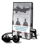 WWII Airmen amazing accounts of airmen recorded during the War