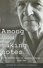 Among you taking notes-- : the wartime diary of Naomi Mitchison, 1939-1945