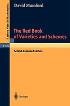 The red book of varieties and schemes : includes the Michigan Lectures (1974) on Curves and their Jacobinians