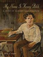 My name is Henry Bibb : a story of slavery and freedom
