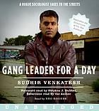 Gang leader for a day [a rogue sociologist takes to the streets