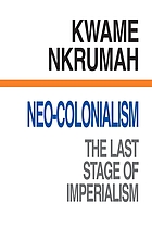 Neo-colonialism : the last stage of imperialism