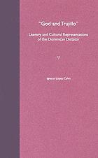 God and Trujillo : literary and cultural representations of the Dominican dictator