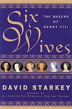 Six wives : the queens of Henry VIII
