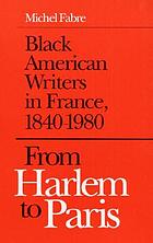 From Harlem to Paris : Black American writers in France, 1840-1980