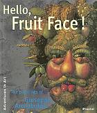 Hello, fruit face! : the paintings of Giuseppe Arcimboldo
