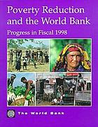 Poverty reduction and the World Bank progress in fiscal 1998