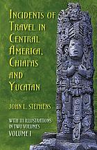 Incidents of travel in Central America, Chiapas, and Yucatan