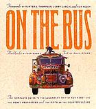 On the bus : the complete guide to the legendary trip of Ken Kesey and the Merry Pranksters and the birth of the counterculture