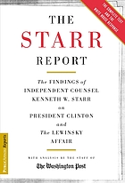 The Starr report : the findings of Independent Counsel Kenneth W. Starr on President Clinton and the Lewinsky affair