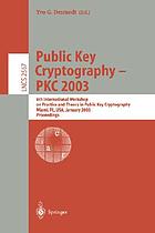 Public key cryptography--PKC 2003 : 6th International Workshop on Practice and Theory in Public Key Cryptography, Miami, FL, USA, January 6-8, 2003 : proceedings