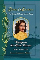 Voyage on the great Titanic : the diary of Margaret Ann Brady, R.M.S. Titanic, 1912
