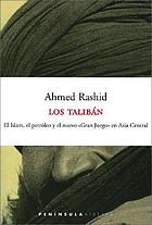 Los Taliban : el Islam, el petroleo y el nuevo gran juego en Asia Central