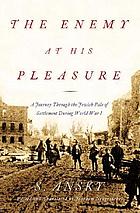 The enemy at his pleasure : a journey through the Jewish pale of settlement during World War I