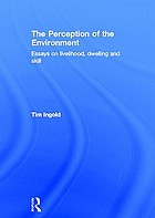 The perception of the environment : essays on livelihood, dwelling & skill