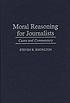 Moral reasoning for journalists : cases and commentary von Steven R Knowlton