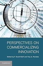 Perspectives on commercializing innovation