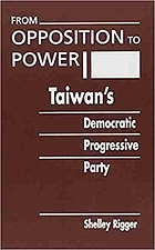 From opposition to power : Taiwan's Democratic Progressive Party.