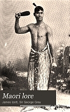 Maori lore; the traditions of the Maori people, with the more important of their legends.
