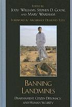 Banning landmines : disarmament, citizen diplomacy, and human security