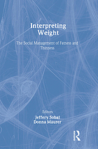 Interpreting weight : the social management of fatness and thinness