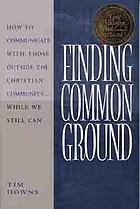 Finding common ground : how to communicate with those outside the Christian community-- while we still can