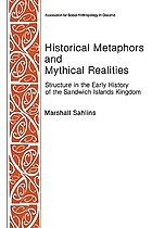 Historical metaphors and mythical realities : structure in the early history of the Sandwich Islands kingdom