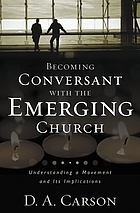 Becoming conversant with the emerging church : understanding a movement and its implications