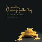 The case of the vanishing golden frogs : a scientific mystery
