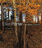 Eliot Porter : in the realm of nature