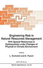 Engineering risk in natural resources management : with special references to hydrosystems under changes of physical or climatic environment