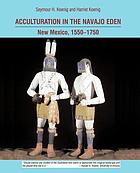 Acculturation in the Navajo Eden : New Mexico, 1550-1750