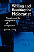 Writing and rewriting the Holocaust : narrative and the consequences of interpretation