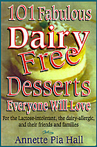 101 fabulous dairy-free desserts everyone will love : for the lactose-intolerant, the dairy-allergic, and their friends and families