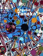 Atsuko Tanaka : the art of connecting = Atsuko Tanaka : el arte de conectar = Atsuko Tanaka : [the art of connecting