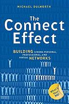 The connect effect : building strong personal, professional, and virtual networks