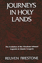 Journeys in holy lands : the evolution of the Abraham-Ishmael legends in Islamic exegesis