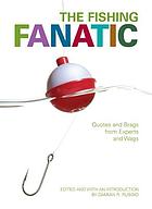 The fishing fanatic : quotes and brags from experts and wags