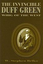 The invincible Duff Green : Whig of the West