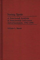 Seeing spots : a functional analysis of presidential television advertisements, 1952-1996