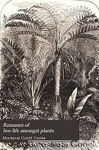 Romance of low life amongst plants : facts and phenomena of cryptogamic vegetation