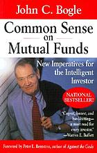 Common sense on mutual funds : new imperatives for the intelligent investor