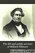The life and public services of Millard Fillmore.