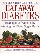 Eat away diabetes : beat type 2 diabetes by winning the blood-sugar battle
