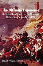 The ultimate experience : battlefield revelations and the making of modern war culture, 1450-2000