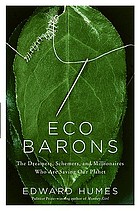 Eco barons : the dreamers, schemers, and millionaires who are saving our planet