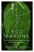 Eco barons : the dreamers, schemers, and millionaires who are saving our planet